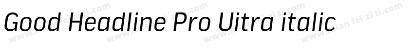 Good Headline Pro Uitra italic字体转换